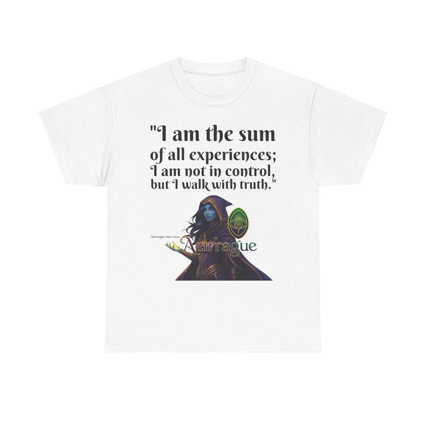 Inspirational Quote T-Shirt — "I am the sum of all experiences; I am not in control, but I walk with truth"