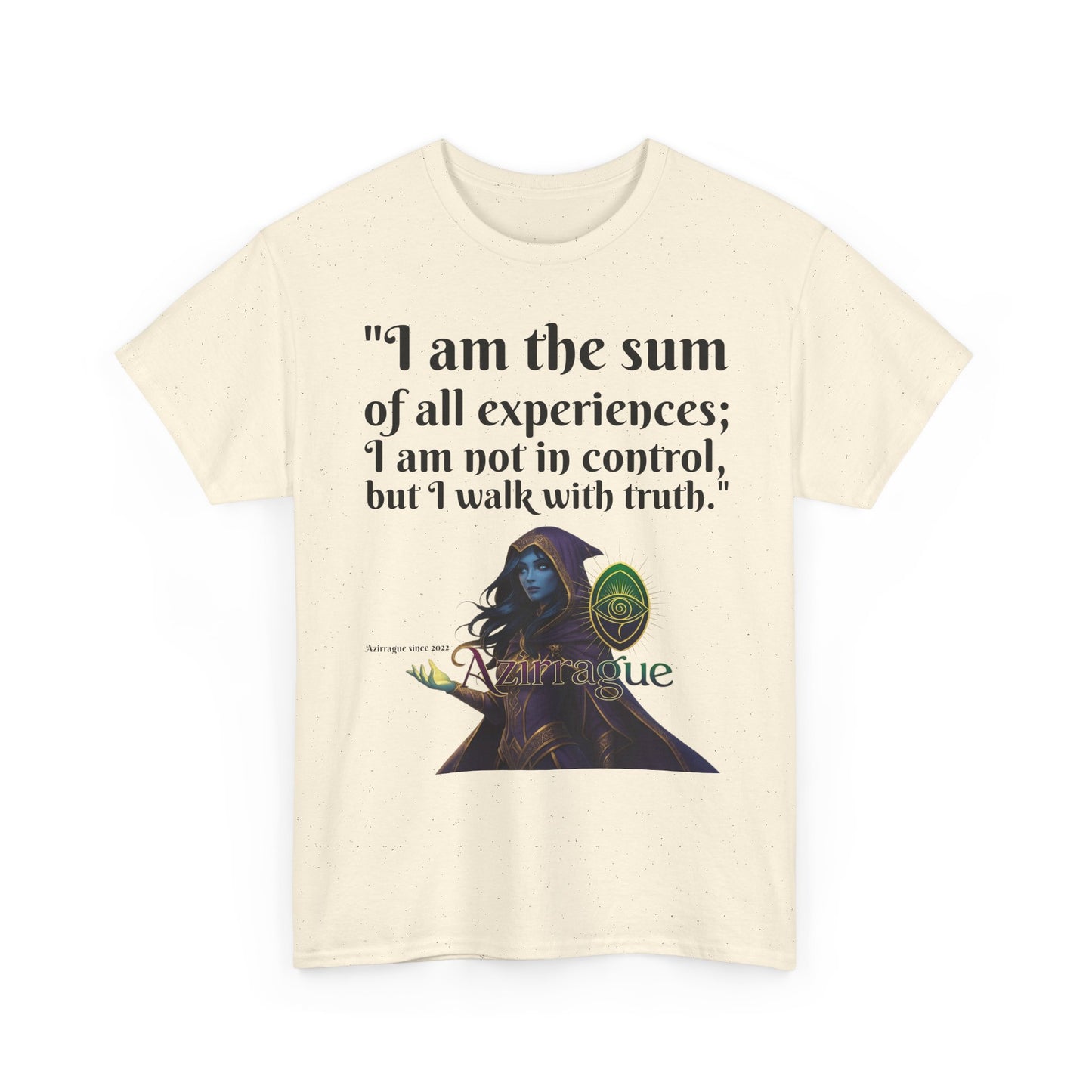 Inspirational Quote T-Shirt — "I am the sum of all experiences; I am not in control, but I walk with truth"