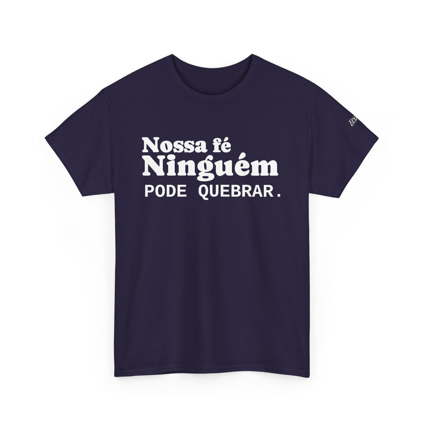 Camiseta "Nossa Fé Ninguém Pode Quebrar" | Azirrague
