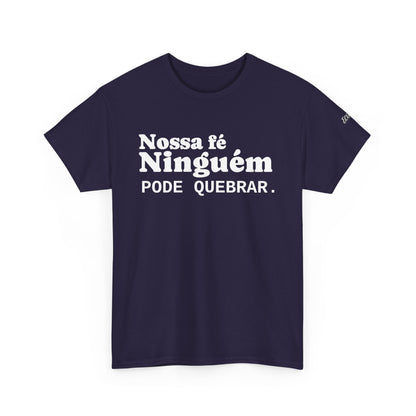 Camiseta "Nossa Fé Ninguém Pode Quebrar" | Azirrague