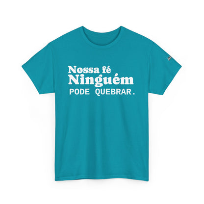 Camiseta "Nossa Fé Ninguém Pode Quebrar" | Azirrague