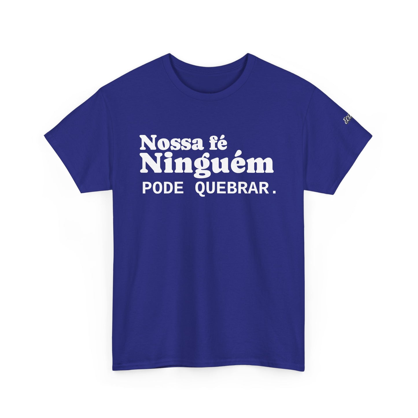 Camiseta "Nossa Fé Ninguém Pode Quebrar" | Azirrague