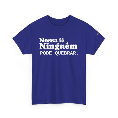 Camiseta "Nossa Fé Ninguém Pode Quebrar" | Azirrague
