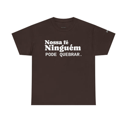 Camiseta "Nossa Fé Ninguém Pode Quebrar" | Azirrague