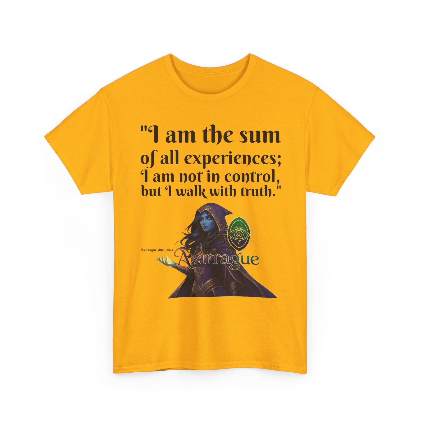 Inspirational Quote T-Shirt — "I am the sum of all experiences; I am not in control, but I walk with truth"