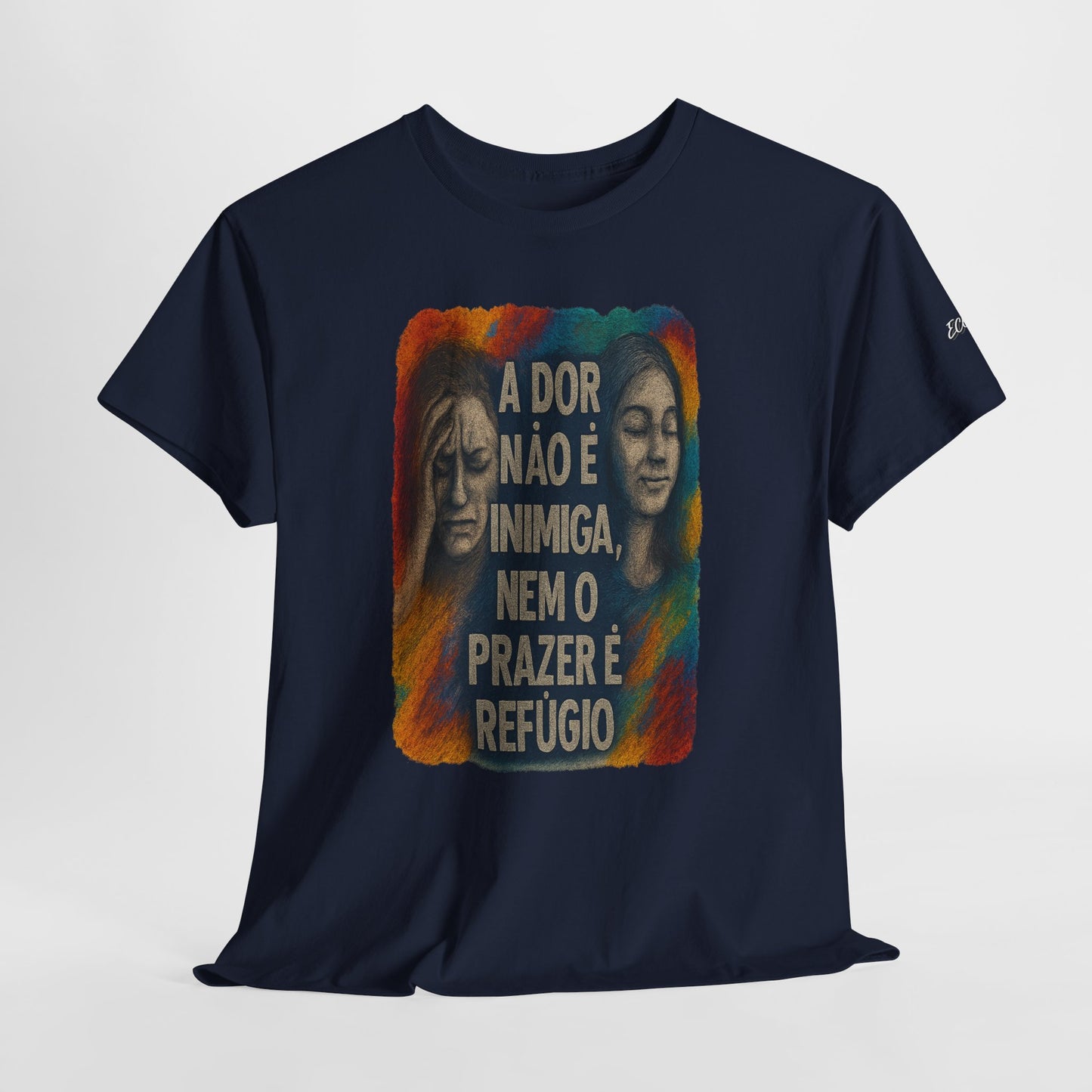 Camiseta — "A Dor Não é Inimiga, Nem o Prazer é Refúgio" Inspirational Portuguese Graphic Tee