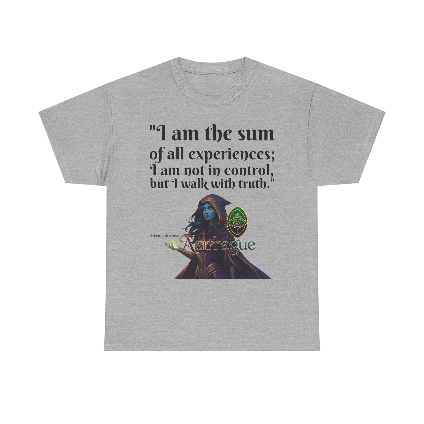 Inspirational Quote T-Shirt — "I am the sum of all experiences; I am not in control, but I walk with truth"