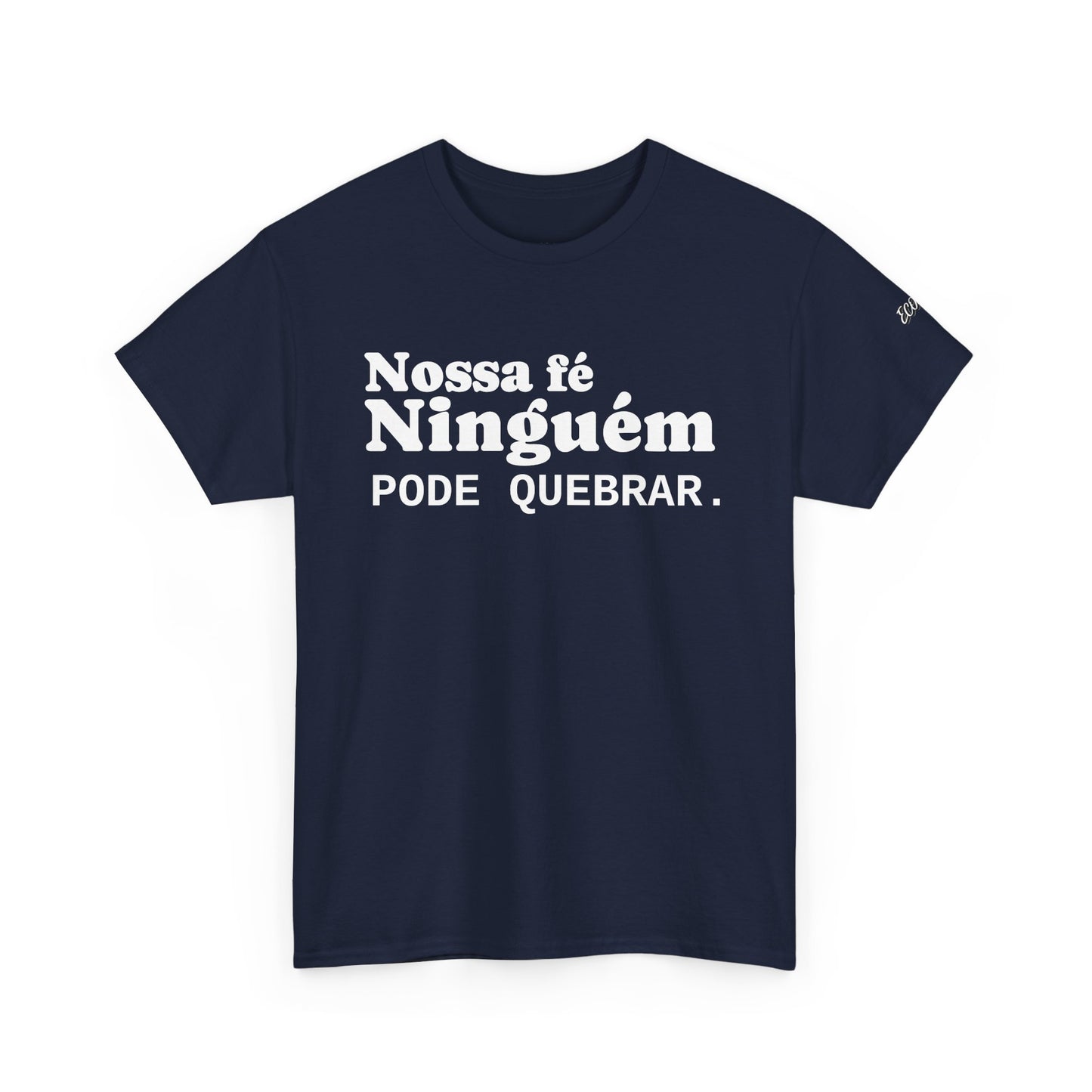 Camiseta "Nossa Fé Ninguém Pode Quebrar" | Azirrague