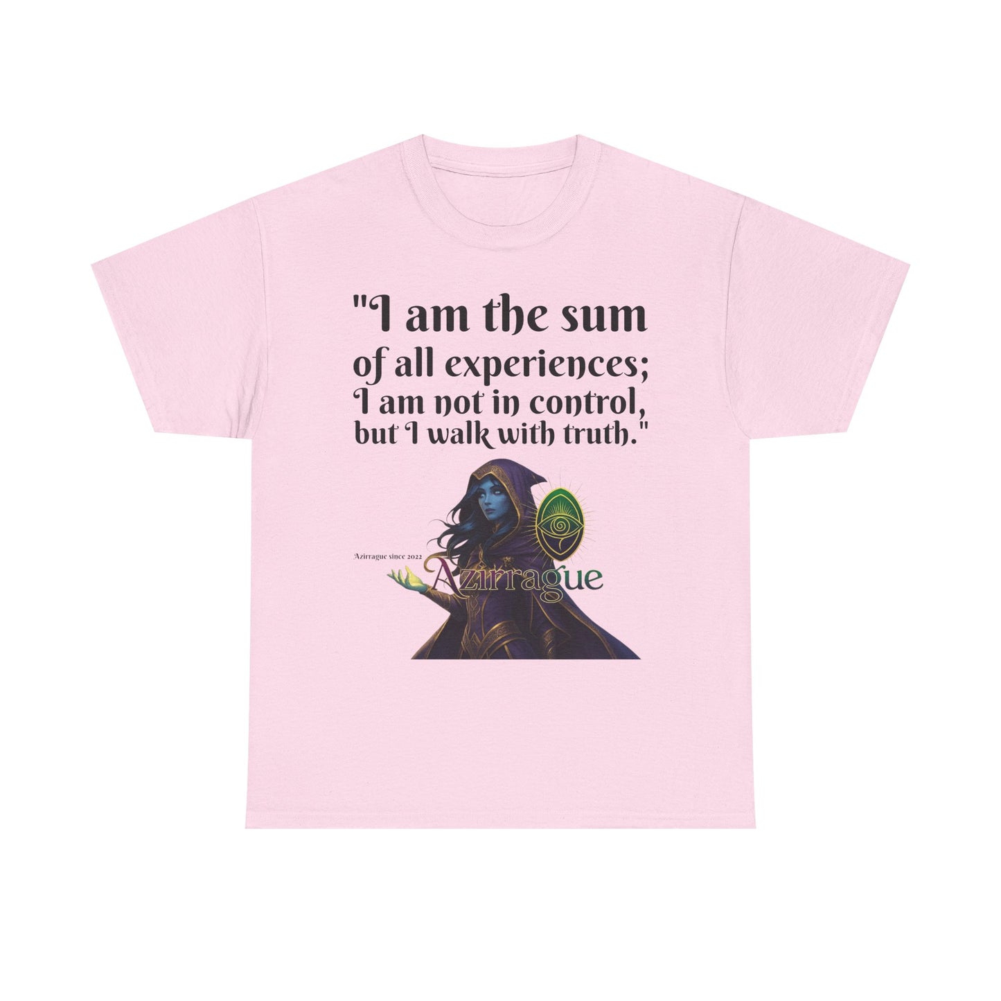 Inspirational Quote T-Shirt — "I am the sum of all experiences; I am not in control, but I walk with truth"