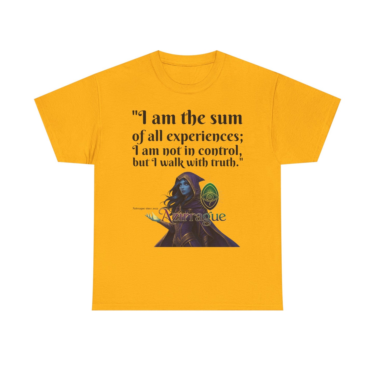 Inspirational Quote T-Shirt — "I am the sum of all experiences; I am not in control, but I walk with truth"