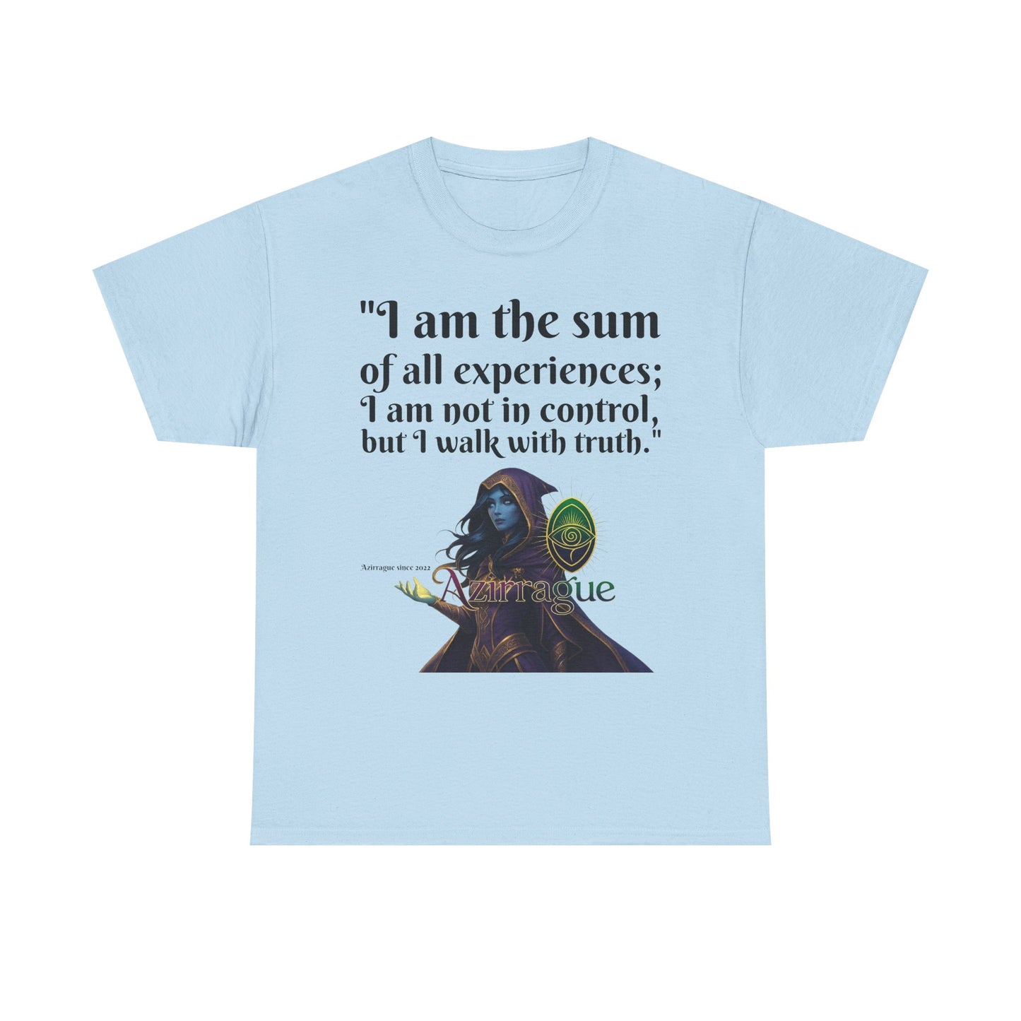 Inspirational Quote T-Shirt — "I am the sum of all experiences; I am not in control, but I walk with truth"