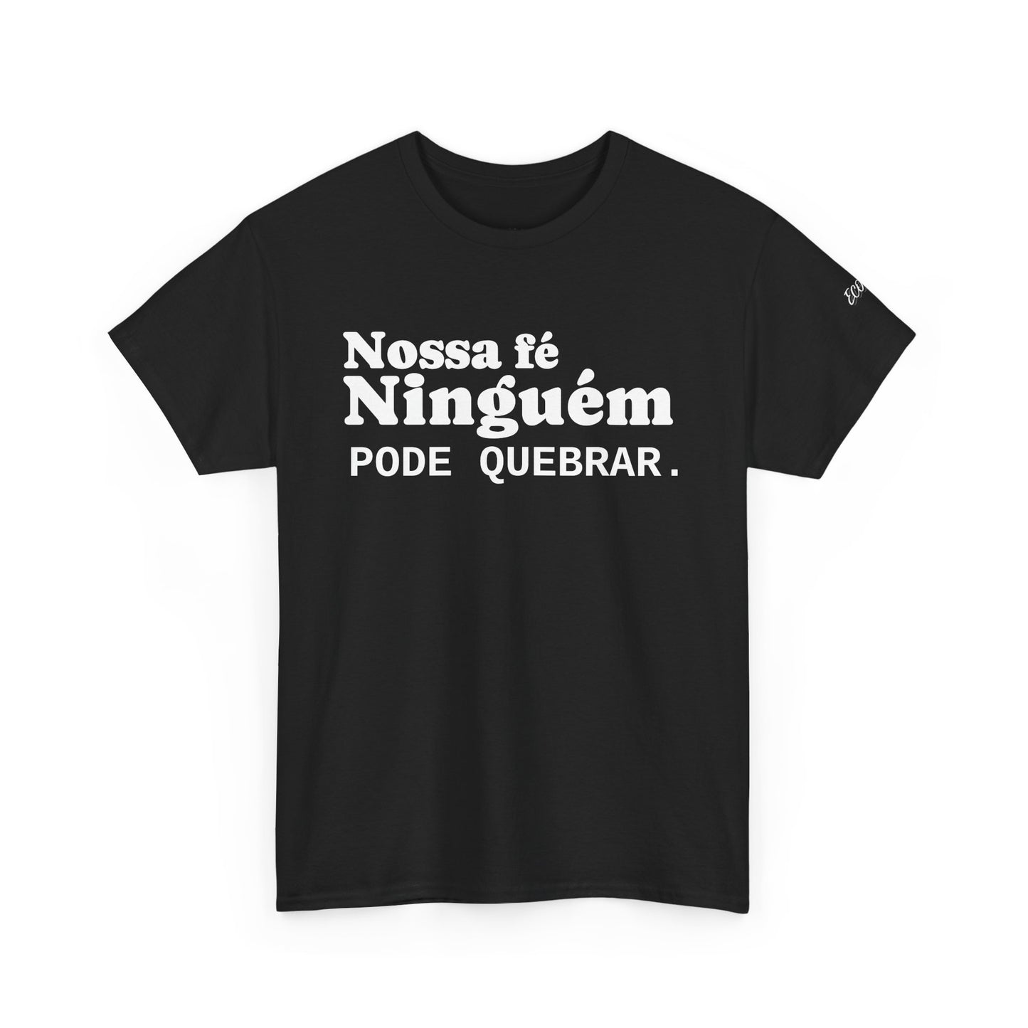 Camiseta "Nossa Fé Ninguém Pode Quebrar" | Azirrague
