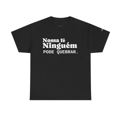 Camiseta "Nossa Fé Ninguém Pode Quebrar" | Azirrague