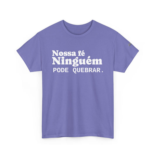 Camiseta "Nossa Fé Ninguém Pode Quebrar" | Azirrague