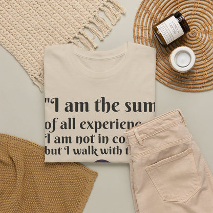 Inspirational Quote T-Shirt — "I am the sum of all experiences; I am not in control, but I walk with truth"