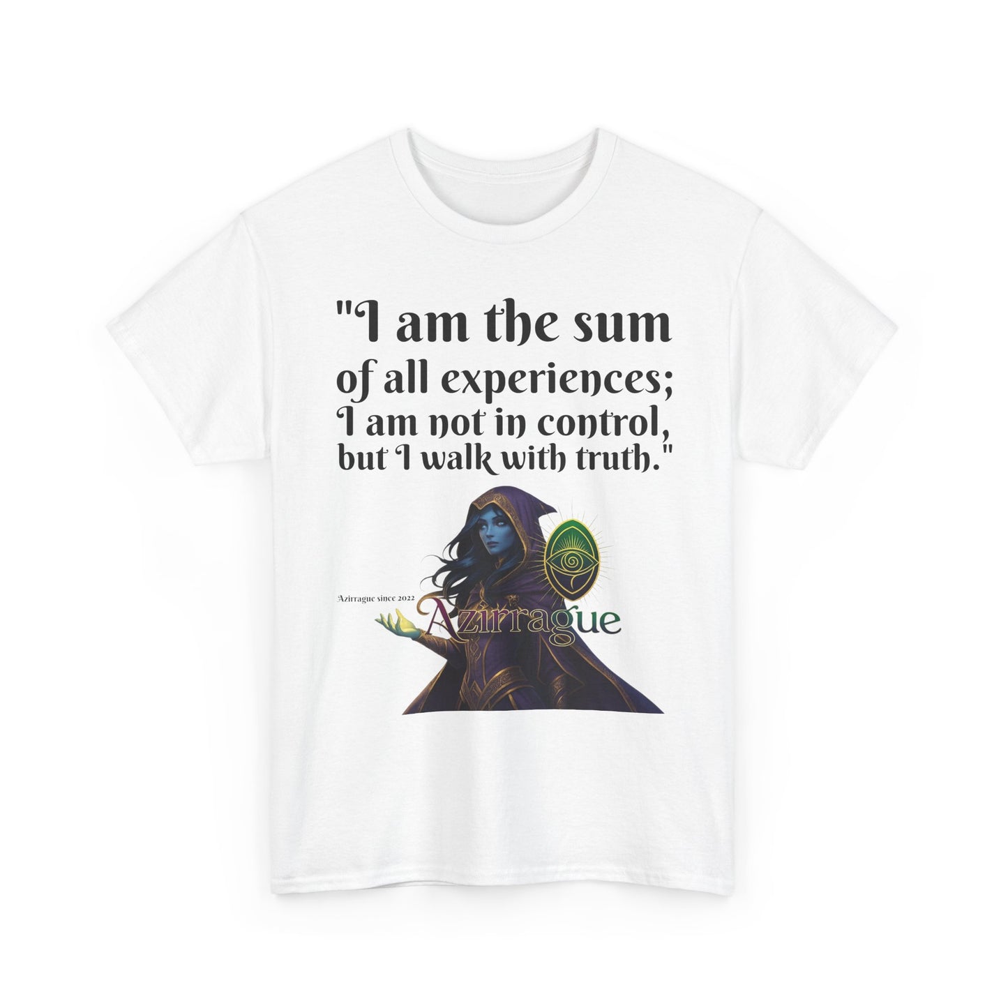 Inspirational Quote T-Shirt — "I am the sum of all experiences; I am not in control, but I walk with truth"