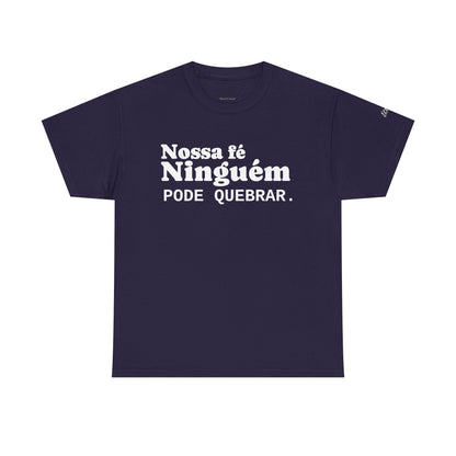 Camiseta "Nossa Fé Ninguém Pode Quebrar" | Azirrague