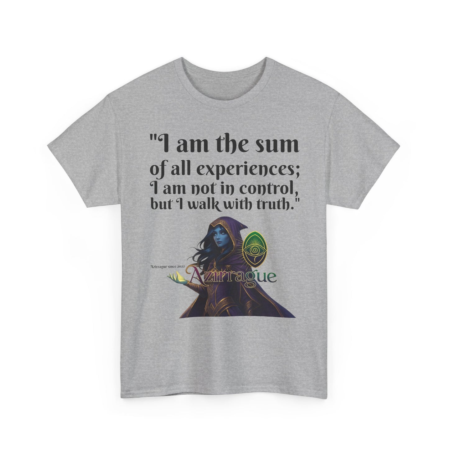 Inspirational Quote T-Shirt — "I am the sum of all experiences; I am not in control, but I walk with truth"