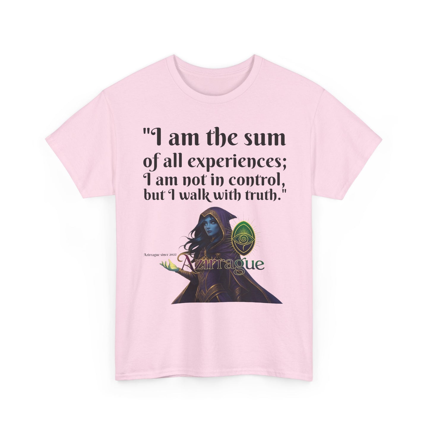 Inspirational Quote T-Shirt — "I am the sum of all experiences; I am not in control, but I walk with truth"